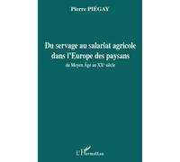 Du servage au salariat agricole dans l'Europe des paysans Du Moyen Âge au XXe siècle - Pierre Piégay - L'harmattan - broché - Etude