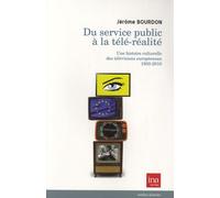 Du Service Public À La Télé-Réalité - Une Histoire Culturelle Des Télévisions Européennes 1950-2010