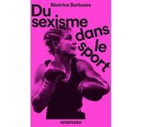 Du sexisme dans le sport Béatrice Barbusse (Auteur)