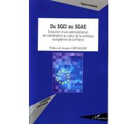 Du SGCI au SGAE Evolution d'une administration de coordination au coeur de la politique européenne de la France - Virginie Lanceron - L'harmattan - broché - Etude