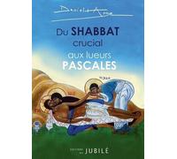 Du Shabbat Crucial Aux Lueurs Pascales - Revivre Le Premier Samedi Saint