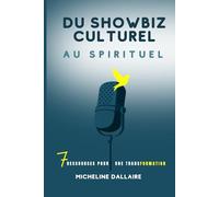 Du Showbiz culturel au spirituel: 7 ressources pour une transformation