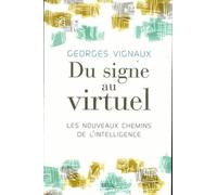 Du Signe Au Virtuel - Les Nouveaux Chemins De L'intelligence