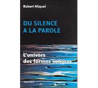 Du silence à la parole L'univers des formes sonores - Robert Miquel - Desiris Eds - broché - Etude