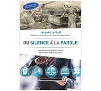 Du Silence À La Parole - Une Histoire Du Droit Du Travail Des Années 1830 À Nos Jours