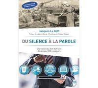 Du silence à la parole: Une histoire du droit du travail des années 1830 à nos jours. Préface de Laurent Berger. Postface de Philippe Waquet
