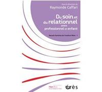 Du soin et du relationnel entre professionnel et enfant Raymonde Caffari (Auteur)