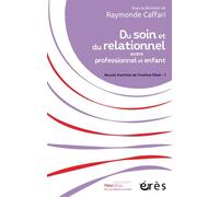 Du soin et du relationnel entre professionnel et enfant Recueil d articles de l institut pikler- 1 - Raymonde Caffari - Eres - broché - Essai
