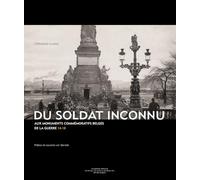 Du Soldat Inconnu: Aux monuments commémoratifs belges de la guerre 14-18