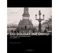 Du Soldat Inconnu Aux monuments commémoratifs belges de la guerre 14-18 - Stéphanie Claisse - Academie Royale Sciences Lettres - broché - Essai