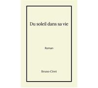 Du soleil dans sa vie - Bruno Ciret - Librinova - broché - Roman