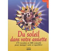 Du soleil dans votre assiette: 175 recettes et 300 conseils pour manger sain et équilibré