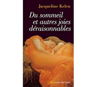 Du sommeil et autres joies déraisonnables Jacqueline Kelen (Auteur)