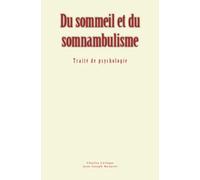 Du sommeil et du somnambulisme: Traité de psychologie