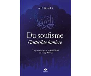 Du Soufisme, lindicible lumière : 20 années avec Cheikh El Mehdi à la Tariqâ Alawiya
