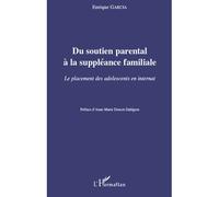 Du soutien parental à la suppléance familiale Le placement des adolescents en internat - Enrique Garcia - L'harmattan - broché - Etude