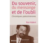 Du souvenir, du mensonge et de l'oubli: Chroniques palestiniennes