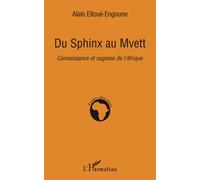 Du Sphinx au Mvett Connaissance et sagesse de l'Afrique - Alain Elloue-Engoune - L'harmattan - broché - Essai