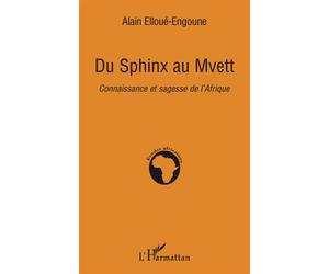 Du Sphinx au Mvett Connaissance et sagesse de l'Afrique - Alain Elloue-Engoune - L'harmattan - broché - Essai