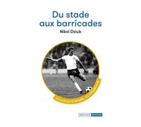 Du stade aux barricades - Le club des écrivains - Nikol Dziub - Mediapop - broché - Guide