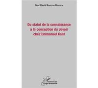Du statut de la connaissance à la conception du devoir chez Emmanuel Kant Mac David Binkouni Minkala (Auteur)