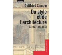 Du style et de l'architecture Ecrits 1834-1869 - Gottfried Semper - Parentheses Eds - broché - Essai