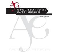 Du sublime dans l'oeuvre gravé de Rembrandt Claire Charrier (Auteur)