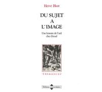 Du sujet à l'image - une histoire de l'il chez Freud - une histoire de l'úil chez Freud - Hervé Huot - Universitaires Eds - Livre