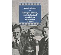 Du surréalisme à l'histoire : Georges Sadoul (1904-1967), un intellectuel en cinéma