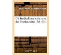 Du Syndicalisme et du statut des fonctionnaires Escassut Louis (Auteur)