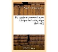 Du système de colonisation suivi par la France, Alger - André-C. de Lacharrière - Hachette Bnf - broché - Livre