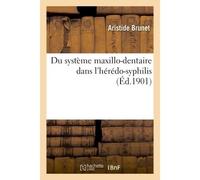 Du système maxillo-dentaire dans l'hérédo-syphilis - Aristide Brunet - Hachette Bnf - broché - Livre