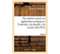 Du Système Social, Ses Applications Pratiques À L'individu, À La Famille, À La Société