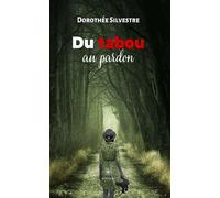 Du tabou au pardon - Dorothée Silvestre - Le Lys Bleu - broché - Témoignage