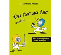 Du tac au tac - Anglais - Plus de 1300 phrases prêtes à l'emploi - Jean-Pierre Ancèle - Ellipses - broché - Livre