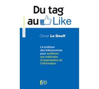 Du Tag au Like La pratique des folksonomies pour améliorer ses méthodes d'organisation de l'information - Olivier Le Deuff - Fyp - broché - Guide