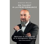 Du Talent à la Performance: Maîtrisez le Recrutement et le Management d'Équipe