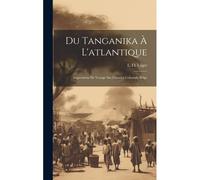 Du Tanganika À L'atlantique; Impressions De Voyage Sur L'oeuvre Coloniale Belge
