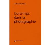 Du Temps Dans La Photographie - Arnaud Claass - Filigranes Eds - broché - Essai