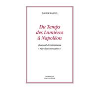 Du Temps des Lumières à Napoléon Recueil d´entretiens - Xavier Martin - Dmm Dominique Martin Morin - broché - Essai