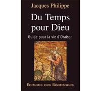 Du temps pour Dieu Guide pour la vie d'oraison - Jacques Philippe - Beatitudes Eds - broché - Guide