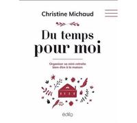 Du temps pour moi. organiser sa mini-retraite bien-etre a la Organiser sa mini-retraite bien-être à la maison - Christine Michaud - Edito Edtions - broché - Guide