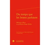 Du temps que les bestes parloient Mélanges offerts au professeur Roger Bellon - Estelle Doudet - Classiques Garnier - relié - Essai