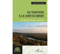 Du territoire à la chair du monde Architecture, paysage, urbanisme - Sylvie Brossard-Lottigier - L'harmattan - broché - Essai