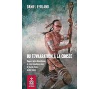 Du Tewaarathon À La Crosse - Rapport Entre Autochtones Et Euro-Canadiens Dans Le Jeu De Crosse Au Xixe Siècle