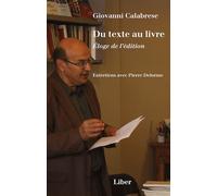 Du texte au livre. Éloge de l'édition - Entretiens avec Pierre Delorme - Giovanni Calabrese - Liber Canada - broché - Essai