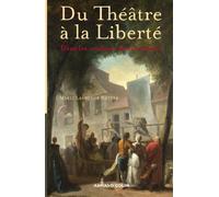 Du Théâtre à la Liberté - Dans les coulisses des Lumières: Dans les coulisses des Lumières