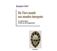 Du Tiers Monde Aux Mondes Émergents - Un Demi-Siècle D'aide Au Développement