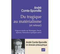 Du tragique au matérialisme (et retour) Vingt-six études sur Montaigne, Pascal, Spinoza, Nietzsche et quelques autres - André Comte-Sponville - Puf - broché - Essai