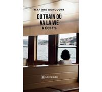 Du train où va la vie Récits - Martine Boncourt - Le Lys Bleu - broché - Récit